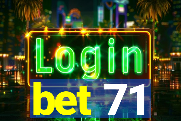 bet 71